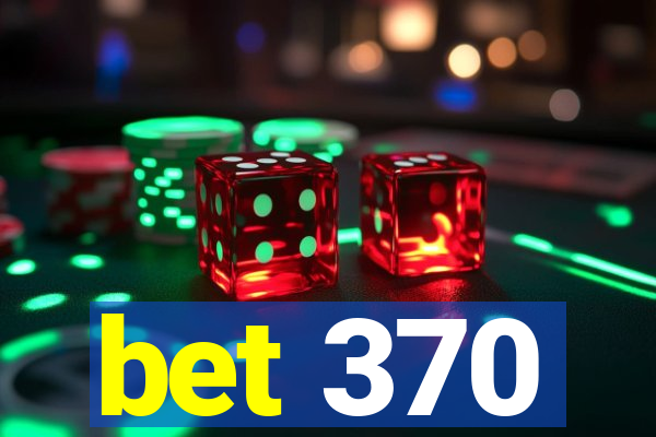 bet 370